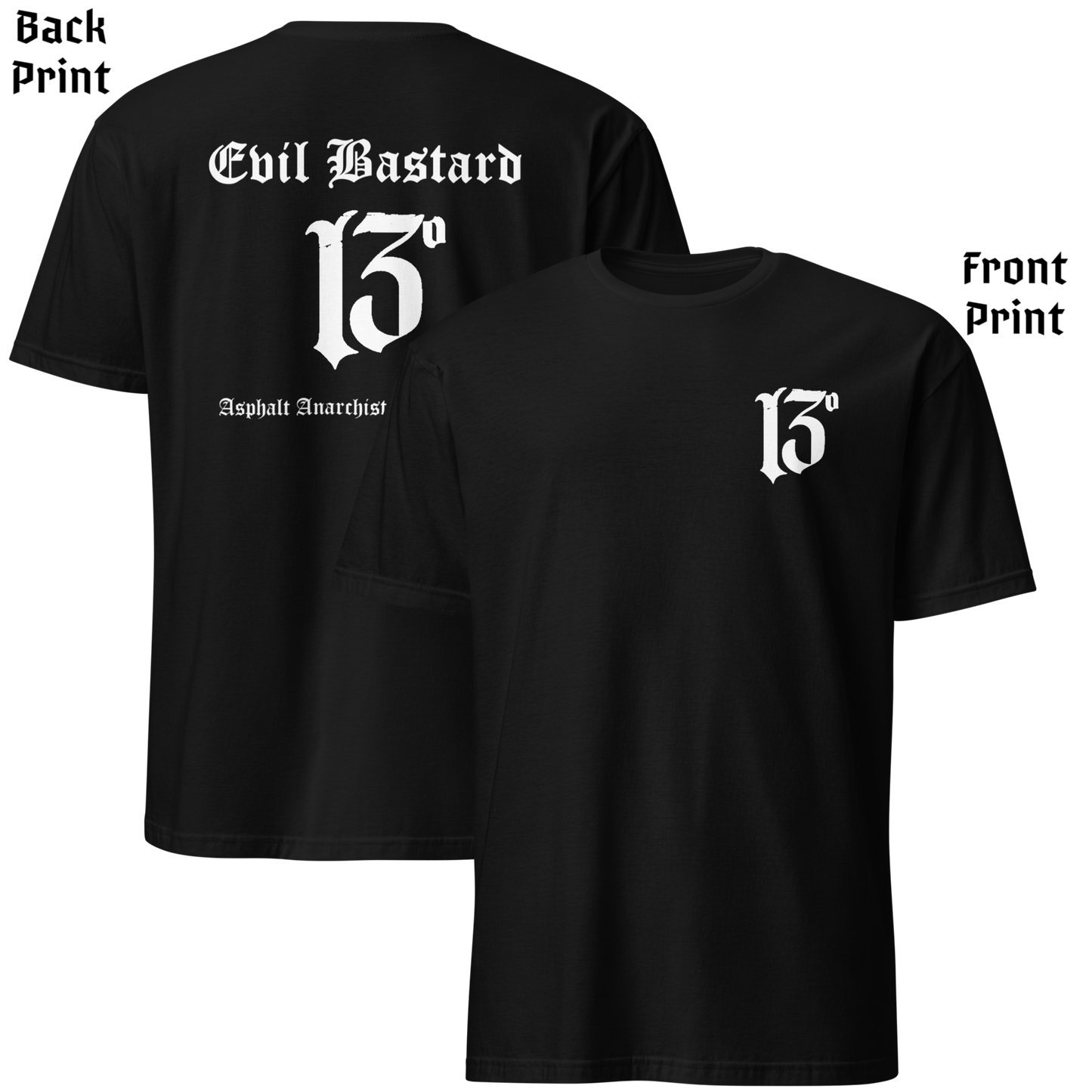 
                  
                    Back & front view of black soft-style t-shirt with full-back “Evil Bastard” in bold Old English font, arched over a distressed number 13. Vintage styling meets modern outlaw attitude. By Asphalt Anarchist Clothing Co. This image was generated by AI.
                  
                