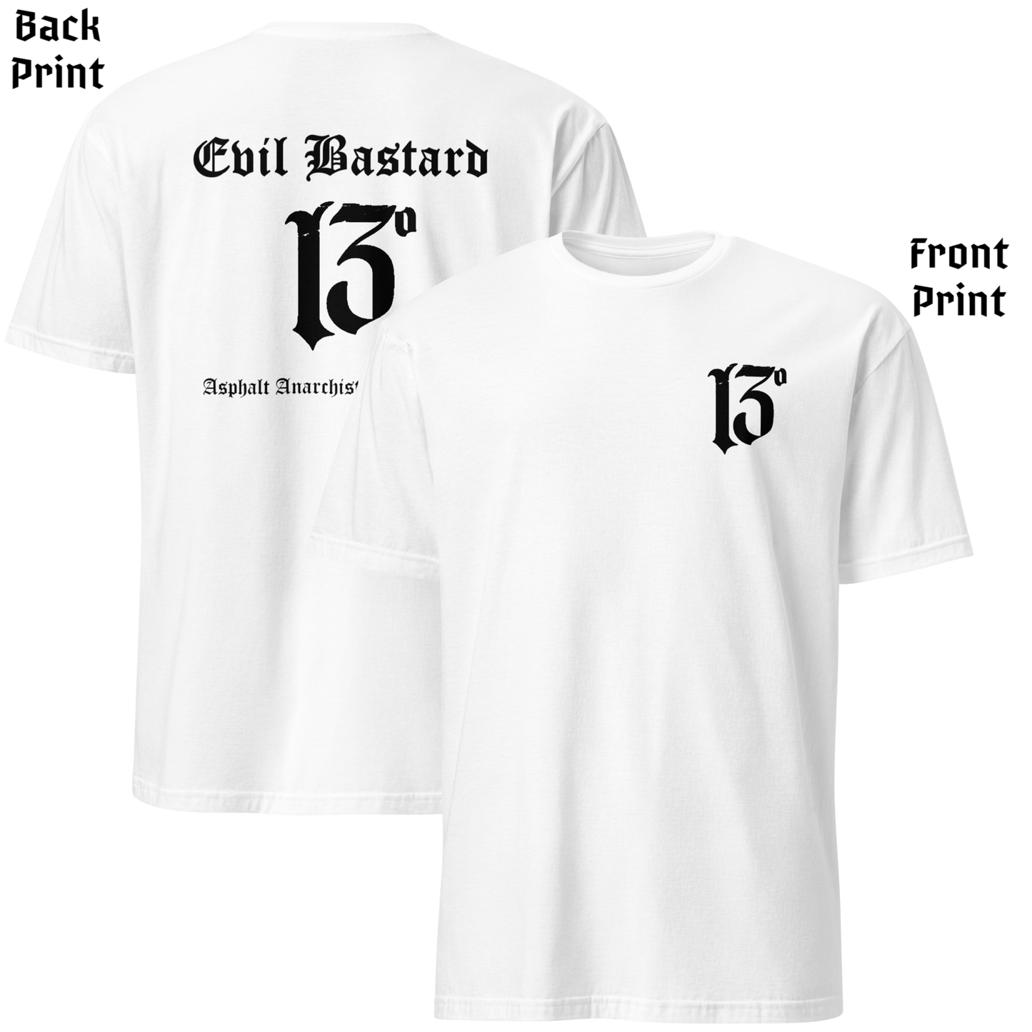 
                  
                    Back & front view of white soft-style t-shirt with full-back “Evil Bastard” in bold Old English font, arched over a distressed number 13. Vintage styling meets modern outlaw attitude. By Asphalt Anarchist Clothing Co. This image was generated by AI.
                  
                