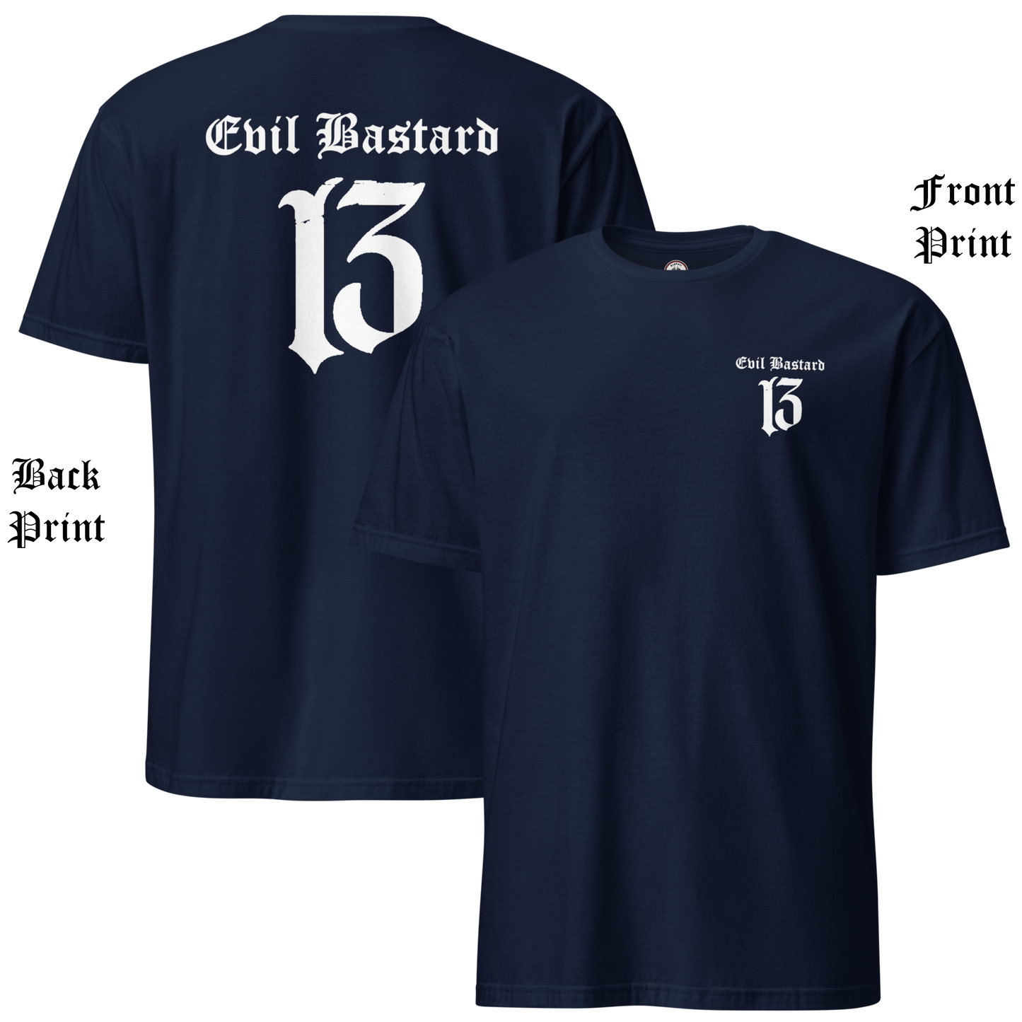 
                  
                    Back & front view of navy soft-style t-shirt with full-back “Evil Bastard” in bold Old English font, arched over a distressed number 13. Vintage styling meets modern outlaw attitude. By Asphalt Anarchist Clothing Co. This image was generated by AI.
                  
                