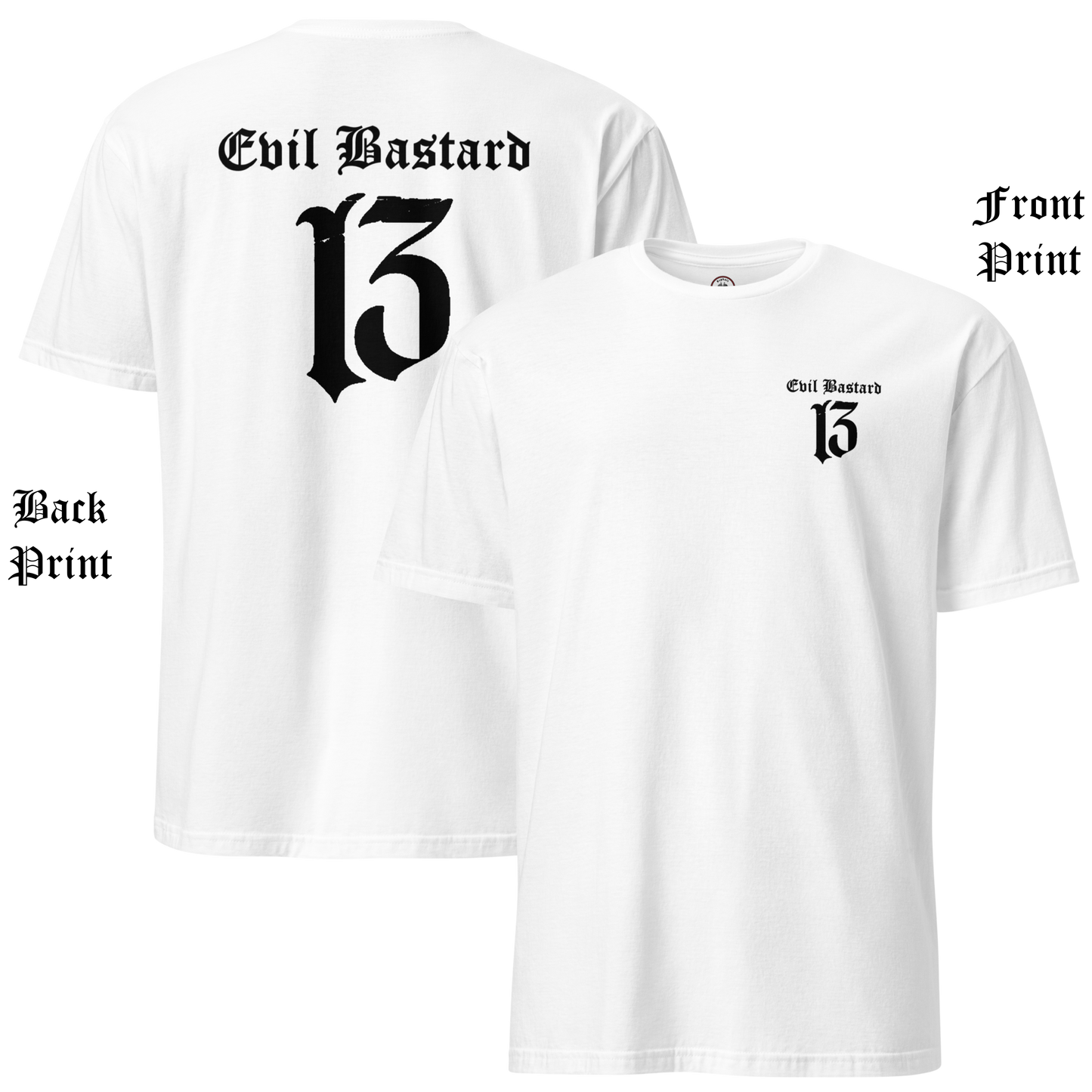 
                  
                    Back & front view of white soft-style t-shirt with full-back “Evil Bastard” in bold Old English font, arched over a distressed number 13. Vintage styling meets modern outlaw attitude. By Asphalt Anarchist Clothing Co. This image was generated by AI.
                  
                