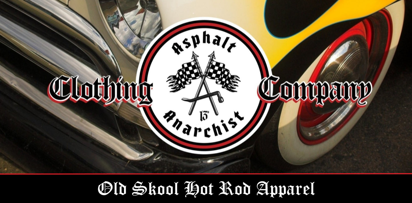Asphalt Anarchist Clothing Co.
Old Skool Hot Rod Apparel
Inspired by Old Skool Hot Rodding Car Culture 
Kustom Kulture, Gen X, Rat Rod, Hot Rod, Biker, Skater, Gearhead, Tattoo
