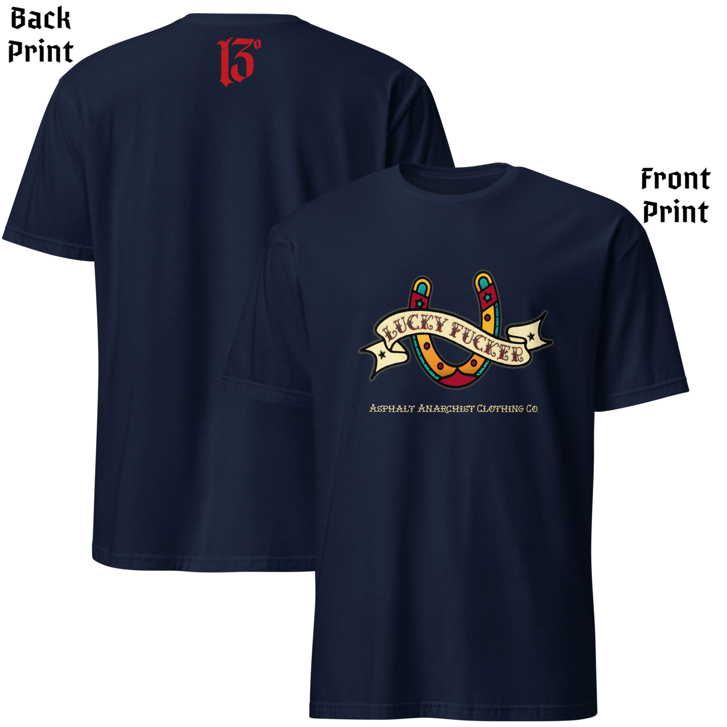 
                  
                    Front & back view of the Lucky Fucker Soft from Asphalt Anarchist. Soft-Style navy tee with American Traditional tattoo-inspired front graphic with “Lucky Fucker” banner, subtle 13 print on back collar. AI Generated Image.
                  
                
